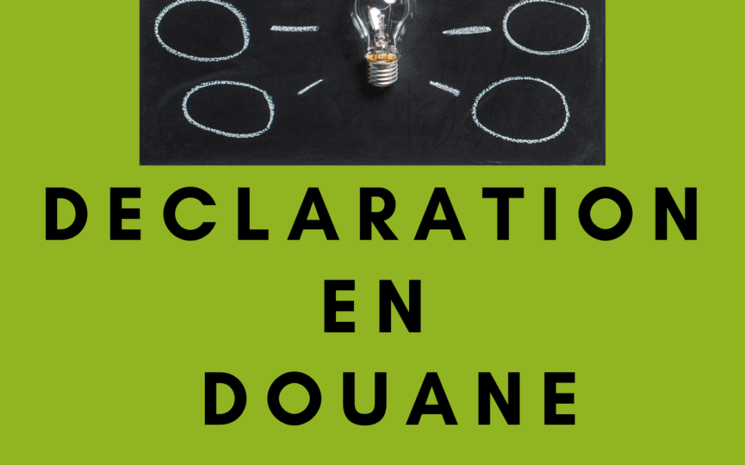 A quoi sert la déclaration en douane?